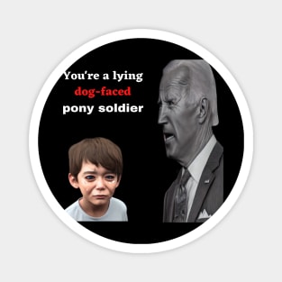 Biden, lying dog-faced pony soldier, mug gift, t-shirts, apparel, shirts Magnet